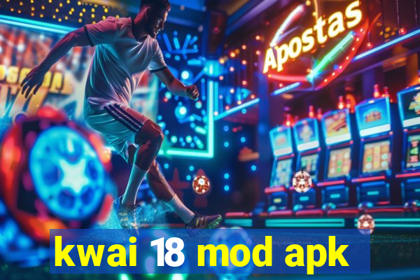 kwai 18 mod apk